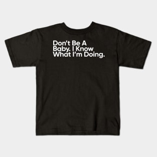 Don't Be A Baby. I Know What I'm Doing. - Wednesday Addams Quote Kids T-Shirt